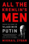 All the Kremlins Men Inside the Court of Vladimir Putin