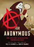 A for Anonymous How a Mysterious Hacker Collective Transformed the World