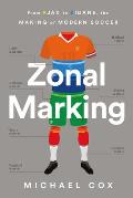 Zonal Marking How the Dutch Backpass the Italian Defense & Portuguese Tricky Wingers Made Modern Soccer