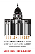 Dollarocracy: How the Money and Media Election Complex Is Destroying America