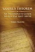 Godels Theorem An Incomplete Guide To Its Use