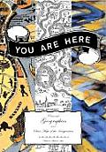 You Are Here Personal Geographies & Other Maps of the Imagination