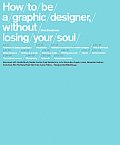 How to Be a Graphic Designer Without Losing Your Soul