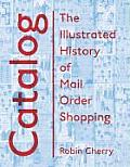 Catalog An Illustrated History of Mail Order Shopping