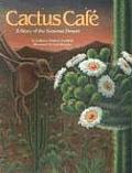 Cactus Cafe A Story of the Sonoran Desert