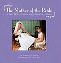 Mother of the Bride A Practical Guide & an Elegant Keepsake