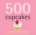 500 Cupcakes The Only Cupcake Compendium Youll Ever Need