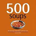 500 Soups The Only Soup Compendium Youll Ever Need