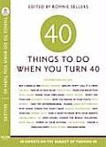 Forty Things to Do When You Turn Forty 40 Experts on the Subject of Turning 40