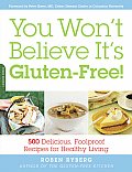 You Wont Believe Its Gluten Free 500 Delicious Foolproof Recipes for Healthy Living