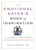 Emotional Eaters Book of Inspiration 90 Truths You Need to Know to Overcome Your Food Addiction