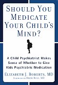 Should You Medicate Your Childs Mind A Child Psychiatrist Makes Sense of Whether to Give Kids Psychiatric Medication