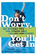 Don't Worry, You'll Get in: 100 Winning Tips for Stress-Free College Admissions