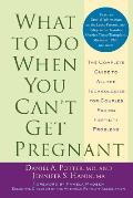 What to Do When You Cant Get Pregnant The Complete Guide to All the Technologies for Couples Facing Fertility Problems