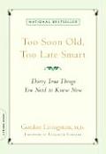 Too Soon Old Too Late Smart Thirty True Things You Need to Know Now
