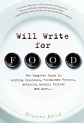 Will Write for Food The Complete Guide to Writing Cookbooks Restaurant Reviews Articles Memoir Fiction & More