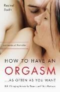 How to Have an Orgasm as Often as You Want Life Changing Sexual Secrets for Women & Their Partners