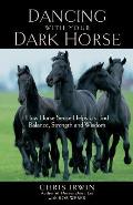 Dancing with Your Dark Horse How Horse Sense Helps Us Find Balance Strength & Wisdom