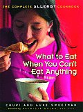 What to Eat When You Can't Eat Anything: The Complete Allergy Cookbook