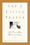 Say A Little Prayer 101 Ways To Pray