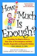 How Much Is Enough Everything You Need to Know to Steer Clear of Overindulgence & Raise Likeable Responsible & Respectful Ch