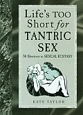 Lifes Too Short for Tantric Sex 50 Shortcuts to Sexual Ecstasy
