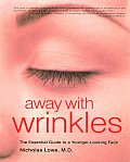 Away with Wrinkles The Essential Guide to a Younger Looking Face
