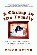 Chimp in the Family The Singular Story of Two Infants One Human One Chimpanzee Growing Up Together