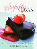 Sinfully Vegan Over 140 Decadent Desserts to Satisfy Every Vegans Sweet Tooth