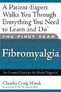 The First Year: Fibromyalgia: An Essential Guide for the Newly Diagnosed