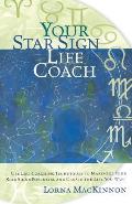 Your Star Sign Life Coach: Use Life Coaching Techniques to Maximize Your Star Sign's Potential and Create the Life You Want