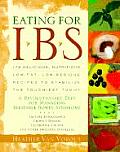 Eating for IBS 175 Delicious Nutritious Low Fat Low Residue Recipes to Stabilize the Touchiest Tummy