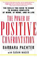 Power of Positive Confrontation The Skills You Need to Know to Handle Conflicts at Work at Home & in Life