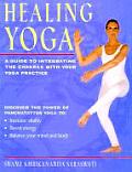 Healing Yoga A Guide to Integrating the Chakras with Your Yoga Practice