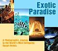Exotic Paradise A Photographic Journey to the Worlds Most Intriguing Resort Hotels