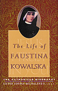 Life of Faustina Kowalska The Authorized Biography