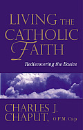 Living the Catholic Faith Rediscovering the Basics