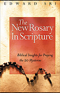 New Rosary in Scripture Biblical Insights for Praying the 20 Mysteries