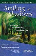 Smiling at Shadows A Mothers Journey Raising an Autistic Child
