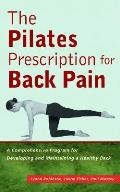 Pilates Prescription for Back Pain A Comprehensive Program for Developing & Maintaining a Healthy Back