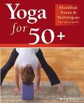 Yoga for 50+ Tips & Techniques for a Safe & Healthy Practice