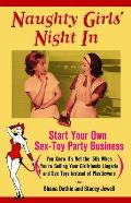 Naughty Girls Night in Start Your Own Sex Toy Party Business You Know Its Not the 50s When Youre Selling Your Girlfriends Lingerie & Se