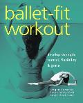Ballet-Fit Workout: Develop Strength, Control, Flexibility & Grace