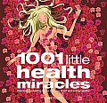 1001 Little Health Miracles Shortcuts to Feeling Good Looking Great & Living Healthy
