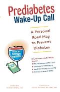 Prediabetes Wake-Up Call: A Personal Road Map to Prevent Diabetes