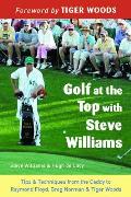 Golf at the Top with Steve Williams Tips & Techniques from the Caddy to Raymond Floyd Greg Norman & Tiger Woods