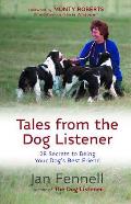 Tales from the Dog Listener 28 Secrets to Being Your Dogs Best Friend