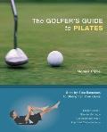 The Golfer's Guide to Pilates: Step-By-Step Exercises to Strengthen Your Game