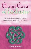 Anam Cara Wisdom Spiritual Guidance from Your Personal Celtic Angel