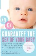 Guarantee the Sex of Your Baby: Choose a Girl or Boy Using Today's 99.99% Accurate Sex Selection Techniques